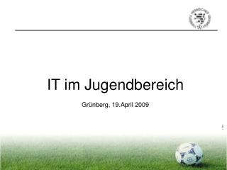 IT im Jugendbereich Grünberg, 19.April 2009