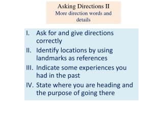 Ask for and give directions correctly Identify locations by using landmarks as references