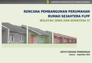 RENCANA PEMBANGUNAN PERUMAHAN RUMAH SEJAHTERA FLPP WILAYAH JAWA DAN SUMATERA II