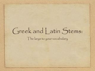 Greek and Latin Stems: