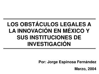 LOS OBSTÁCULOS LEGALES A LA INNOVACIÓN EN MÉXICO Y SUS INSTITUCIONES DE INVESTIGACIÓN