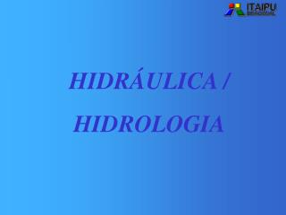 HIDRÁULICA / HIDROLOGIA