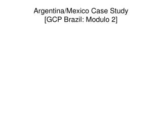 Argentina/Mexico Case Study [GCP Brazil: Modulo 2]