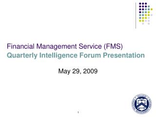 Financial Management Service (FMS) Quarterly Intelligence Forum Presentation