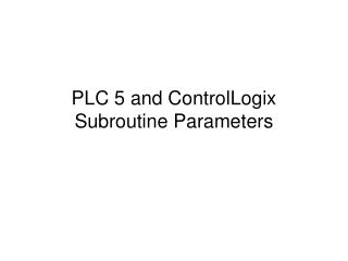 PLC 5 and ControlLogix Subroutine Parameters