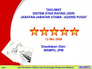 TAKLIMAT SISTEM STAR RATING (SSR) JABATAN-JABATAN UTAMA / AGENSI PUSAT 13 Mei 2008