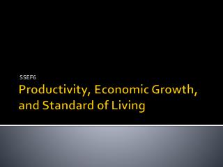 Productivity, Economic Growth, and Standard of Living