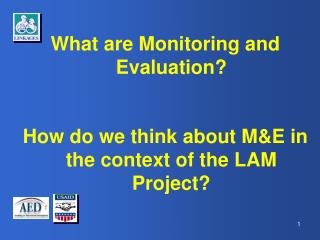 What are Monitoring and Evaluation? How do we think about M&amp;E in the context of the LAM Project?