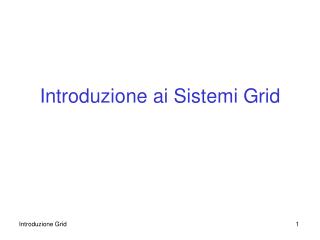 Introduzione ai Sistemi Grid