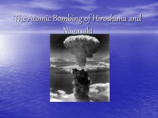 The Atomic Bombing of Hiroshima and Nagasaki