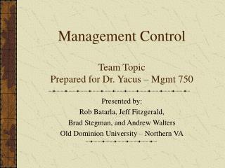 Management Control Team Topic Prepared for Dr. Yacus – Mgmt 750