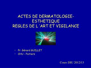 ACTES DE DERMATOLOGIE-ESTHETIQUE REGLES DE L  ’ ART ET VIGILANCE