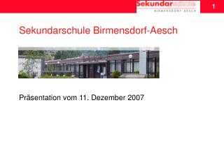Sekundarschule Birmensdorf-Aesch Präsentation vom 11. Dezember 2007