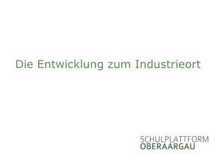 Die Entwicklung zum Industrieort