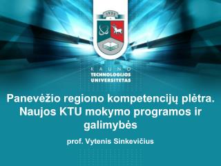 Panevėžio regiono kompetencijų plėtra. Naujos KTU mokymo programos ir galimybės