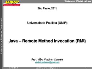 São Paulo, 2011 Universidade Paulista (UNIP) Java – Remote Method Invocation (RMI)