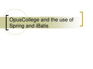 OpusCollege and the use of Spring and iBatis