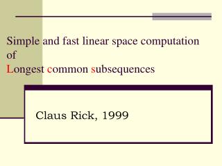 Simple and fast linear space computation of L ongest c ommon s ubsequences