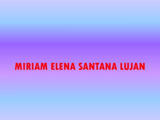 MIRIAM ELENA SANTANA LUJAN