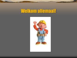 Welkom allemaal!