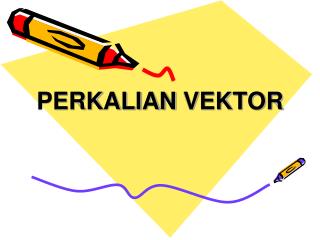 PERKALIAN VEKTOR