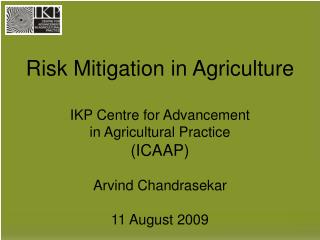 Risk Mitigation in Agriculture IKP Centre for Advancement in Agricultural Practice (ICAAP)