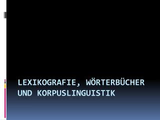 Lexikografie, Wörterbücher und Korpuslinguistik