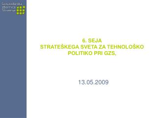 6. SEJA STRATEŠKEGA SVETA ZA TEHNOLOŠKO POLITIKO PRI GZS,