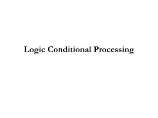 Logic Conditional Processing