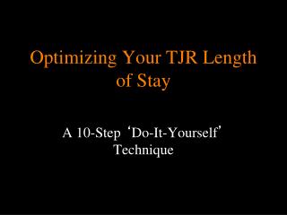 Optimizing Your TJR Length of Stay