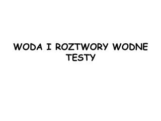 WODA I ROZTWORY WODNE TESTY