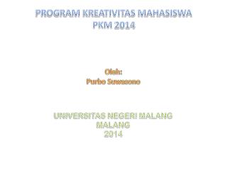 PROGRAM KREATIVITAS MAHASISWA PKM 2014