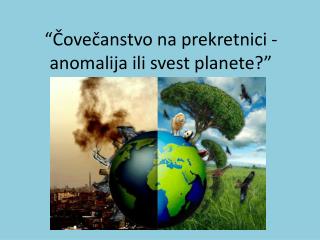 “Čovečanstvo na prekretnici - anomalija ili svest planete?”