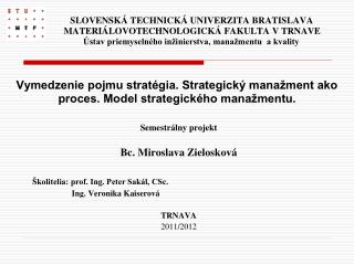 Semestrálny projekt Bc. Miroslava Zielosková Školitelia: prof. Ing. Peter Sakál, CSc.