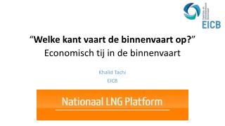 “ Welke kant vaart de binnenvaart op? ” Economisch tij in de binnenvaart Khalid Tachi EICB