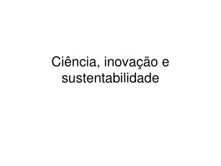 Ciência, inovação e sustentabilidade