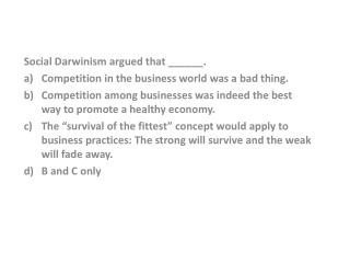 Social Darwinism argued that ______. Competition in the business world was a bad thing.