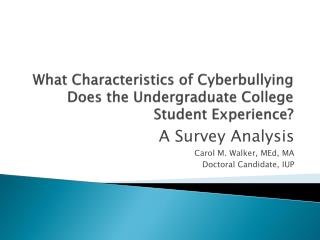 What Characteristics of Cyberbullying Does the Undergraduate College Student Experience?