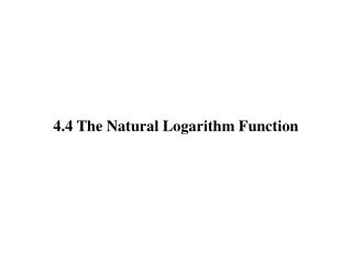 4.4 The Natural Logarithm Function