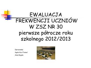 EWALUACJA FREKWENCJI UCZNIÓW W ZSZ NR 30 pierwsze półrocze roku szkolnego 2012/2013