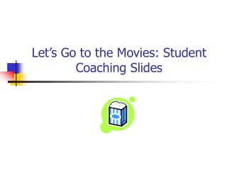 Let’s Go to the Movies: Student Coaching Slides