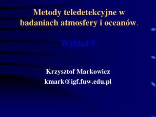 Metody teledetekcyjne w badaniach atmosfery i oceanów . Wykład 9.