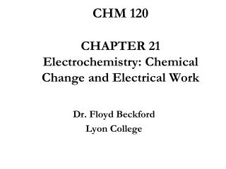 CHM 120 CHAPTER 21 Electrochemistry: Chemical Change and Electrical Work