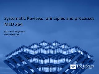 Systematic Reviews: principles and processes MED 264 Mary Linn Bergstrom Nancy Stimson