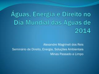 Águas, Energia e Direito no Dia Mundial das Águas de 2014