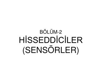 BÖLÜM-2 HİSSEDDİCİLER (SENSÖRLER)