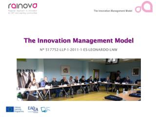 The Innovation Management Model Nº 517752-LLP-1-2011-1-ES-LEONARDO-LNW