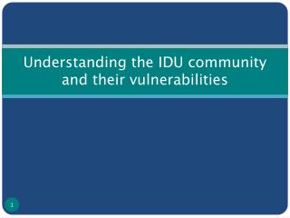 Understanding the IDU community and their vulnerabilities
