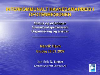 Narvik Havn Onsdag 28.01.2009 Jan Erik N. Netter Kristiansund Port Services AS