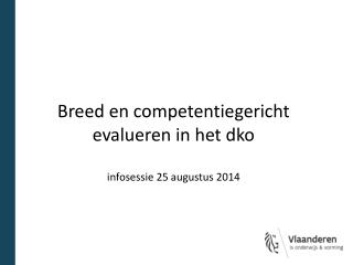 Breed en competentiegericht evalueren in het dko infosessie 25 augustus 2014